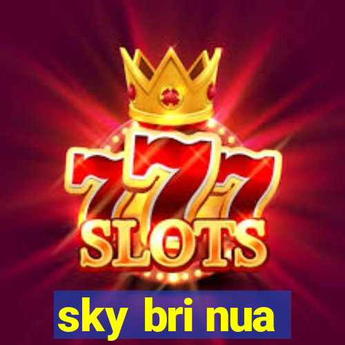 sky bri nua